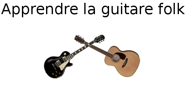 Apprendre la guitare folk