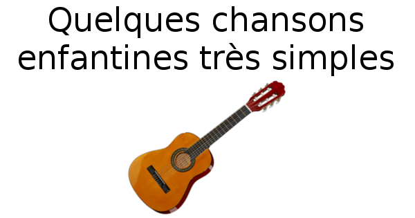 Quelques chansons enfantines très simples